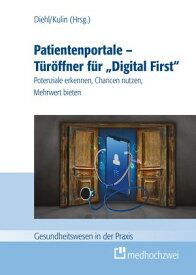 Patientenportale - T?r?ffner f?r 'Digital First' Potenziale erkennen, Chancen nutzen, Mehrwert bieten【電子書籍】
