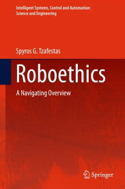 Roboethics A Navigating Overview【電子書籍】[ Spyros G. Tzafestas ]