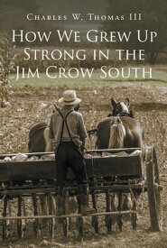 How We Grew Up Strong in the Jim Crow South【電子書籍】[ Charles W. Thomas III ]