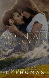 Mountain Man's Soldier Hurt/Comfort Small Town Romance【電子書籍】[ T. Thomas ]