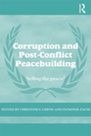 Corruption and Post-Conflict Peacebuilding Selling the Peace?【電子書籍】