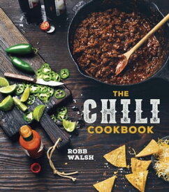 The Chili Cookbook A History of the One-Pot Classic, with Cook-off Worthy Recipes from Three-Bean to Four-Alarm and Con Carne to Vegetarian【電子書籍】[ Robb Walsh ]
