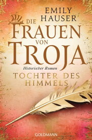 Die Frauen von Troja Historischer Roman【電子書籍】[ Emily Hauser ]