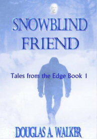 Snowblind Friend Tales From the Edge, #1【電子書籍】[ Douglas A. Walker ]