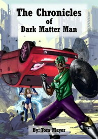 The Chronicles of Dark Matter Man【電子書籍】[ Tom Mayer ]