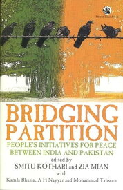 Bridging Partition: People's Initiatives for Peace Between India & Pakistan【電子書籍】[ Smitu Kothari & Zia Mian et al ]