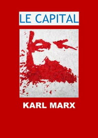Le Capital (Edition Int?grale - Version Enti?rement Illustr?e)【電子書籍】[ Karl Marx ]