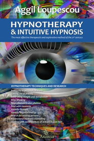 Hypnotherapy and Intuitive Hypnosis The most effective therapeutic and explorative method of the 21st century【電子書籍】[ Aggil Loupescou ]