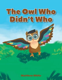 The Owl Who Didn't Who【電子書籍】[ Matthew White ]