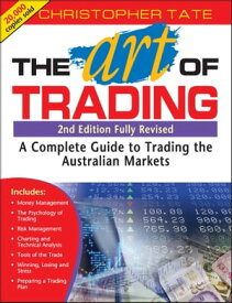 The Art of Trading A Complete Guide to Trading the Australian Markets【電子書籍】[ Christopher Tate ]