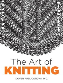 The Art of Knitting【電子書籍】[ Dover Publications, Inc. ]