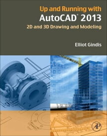 Up and Running with AutoCAD 2013 2D and 3D Drawing and Modeling【電子書籍】[ Elliot J. Gindis ]