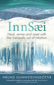 InnSaei Heal, revive and reset with the Icelandic art of intuition【電子書籍】[ Hrund Gunnsteinsd?ttir ]