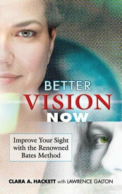 Better Vision Now Improve Your Sight with the Renowned Bates Method【電子書籍】[ Lawrence Galton ]