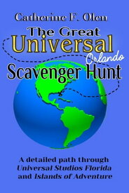 The Great Universal Studios Orlando Scavenger Hunt A detailed path through Universal Studios Florida and Universal's Islands of Adventure【電子書籍】[ Catherine F. Olen ]