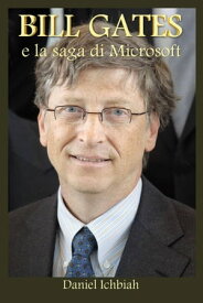 Bill Gates e la saga di Microsoft【電子書籍】[ Daniel Ichbiah ]