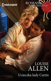 Ucieczka lady Curtis【電子書籍】[ Louise Allen ]