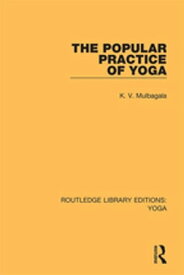 The Popular Practice of Yoga【電子書籍】[ K.V. Mulbagala ]