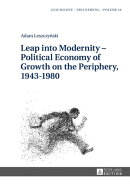 Leap into Modernity – Political Economy of Growth on the Periphery, 1943–1980