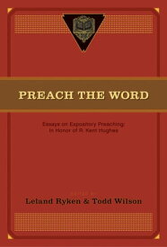 Preach the Word Essays on Expository Preaching: In Honor of R. Kent Hughes【電子書籍】[ John MacArthur ]