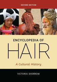 Encyclopedia of Hair A Cultural History【電子書籍】[ Victoria Sherrow ]