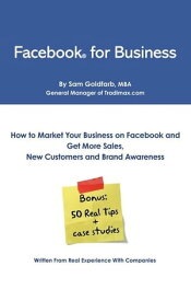 Facebook for Business: How To Market Your Business on Facebook and Get More Sales, New Customers and Brand Awareness 【電子書籍】[ Sam Goldfarb ]