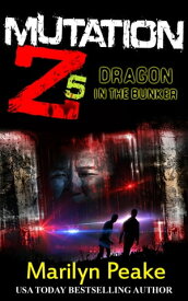 Mutation Z: Dragon in the Bunker【電子書籍】[ Marilyn Peake ]