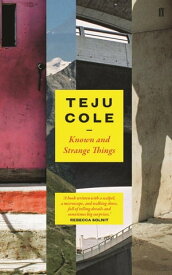 Known and Strange Things【電子書籍】[ Teju Cole ]