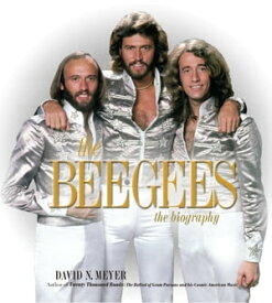The Bee Gees The Biography【電子書籍】[ David N. Meyer ]