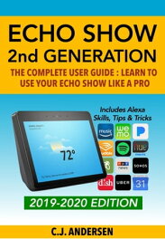 Amazon Echo Show - The Complete User Guide Learn to Use Your Echo Show Like A Pro【電子書籍】[ CJ Andersen ]