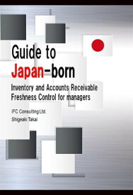 Guide to Japan-born Inventory and Accounts Receivable Freshness Control for managers【電子書籍】[ Shigeaki Takai ]