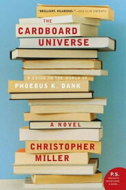 The Cardboard Universe A Guide to the World of Phoebus K. Dank【電子書籍】[ Christopher Miller ]