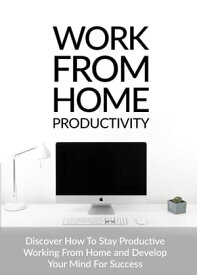 Work From Home Productivity【電子書籍】[ Leonard Monroe ]