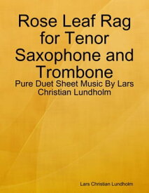 Rose Leaf Rag for Tenor Saxophone and Trombone - Pure Duet Sheet Music By Lars Christian Lundholm【電子書籍】[ Lars Christian Lundholm ]
