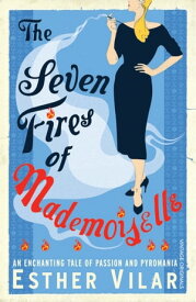 The Seven Fires of Mademoiselle【電子書籍】[ Esther Vilar ]
