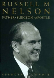 Russell M. Nelson: Father, Surgeon, Apostle【電子書籍】[ Spencer J. Condie ]