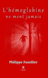 L’h?moglobine ne ment jamais【電子書籍】[ Philippe Fuzellier ]