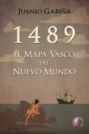 1489 El mapa vasco del nuevo mundo【電子書籍】[ Juanjo Gabi?a ]