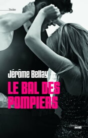 Le Bal des pompiers【電子書籍】[ J?r?me Bellay ]