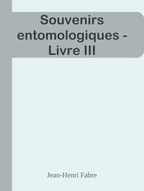 Souvenirs entomologiques - Livre III【電子書籍】[ Jean-Henri Fabre ]