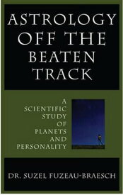 ASTROLOGY OFF THE BEATEN TRACK A Scientific Study of Planets and Personality【電子書籍】[ Suzel Fuzeau-Braesch ]