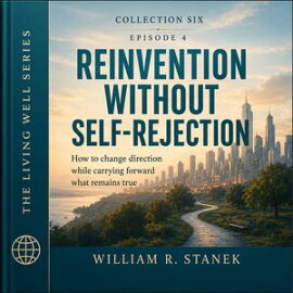 Reinvention Without Self-Rejection How to Change Direction While Carrying Forward What Remains True
