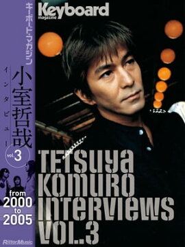 Tetsuya Komuro Interviews Vol.3 ��from 2000 to 2005�� 