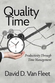Quality Time Productivity Through Time Management【電子書籍】[ David D. Van Fleet ]