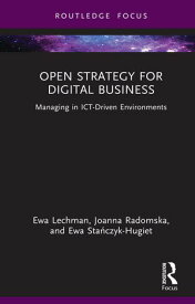 Open Strategy for Digital Business Managing in ICT-Driven Environments【電子書籍】[ Ewa Lechman ]