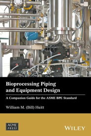 Bioprocessing Piping and Equipment Design A Companion Guide for the ASME BPE Standard【電子書籍】[ William M. (Bill) Huitt ]