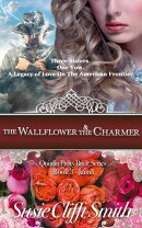 The Wallflower & the Charmer: Three Sisters. One Vow. A Legacy of Love on the American Frontier