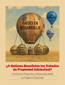 ¿A Quiénes Benefician los Tratados de Propiedad Intelectual? Una guía en preguntas y respuestas desde los países en desarrollo