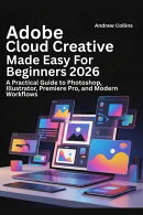 Adobe Creative Cloud Made Easy for Beginners 2026