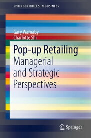 Pop-up Retailing Managerial and Strategic Perspectives【電子書籍】[ Gary Warnaby ]